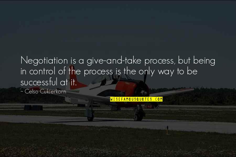 Take Over Control Quotes By Celso Cukierkorn: Negotiation is a give-and-take process, but being in