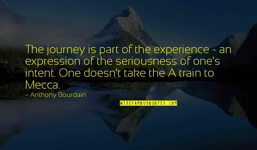 Take Part Quotes By Anthony Bourdain: The journey is part of the experience - Take Part Quotes By Anthony Bourdain: The journey is part of the experience -