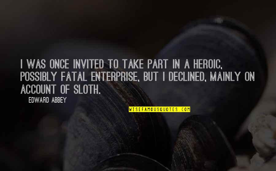 Take Part Quotes By Edward Abbey: I was once invited to take part in Take Part Quotes By Edward Abbey: I was once invited to take part in