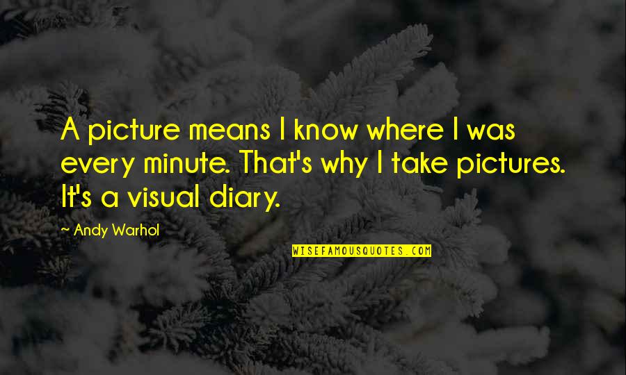 Take Picture Quotes By Andy Warhol: A picture means I know where I was Take Picture Quotes By Andy Warhol: A picture means I know where I was