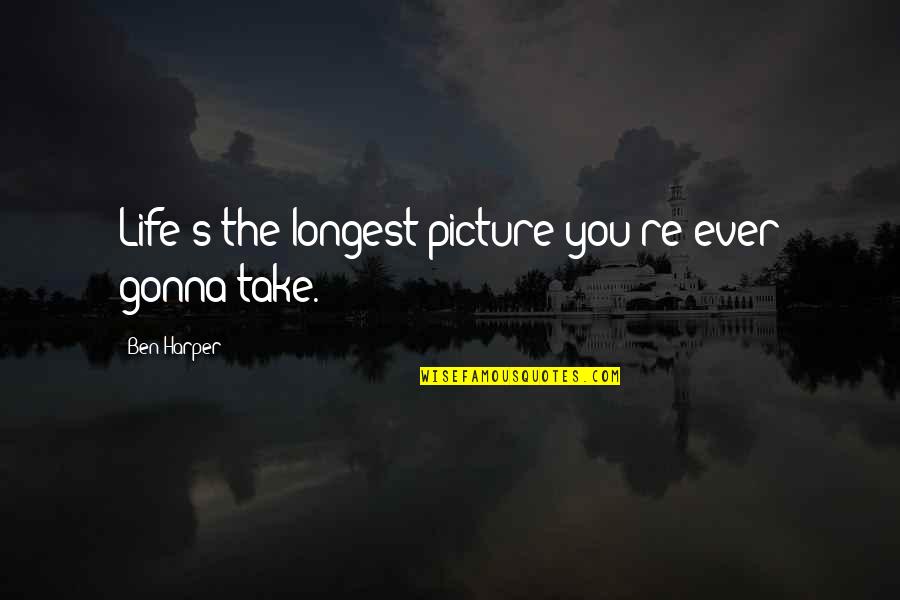 Take Picture Quotes By Ben Harper: Life's the longest picture you're ever gonna take. Take Picture Quotes By Ben Harper: Life's the longest picture you're ever gonna take.