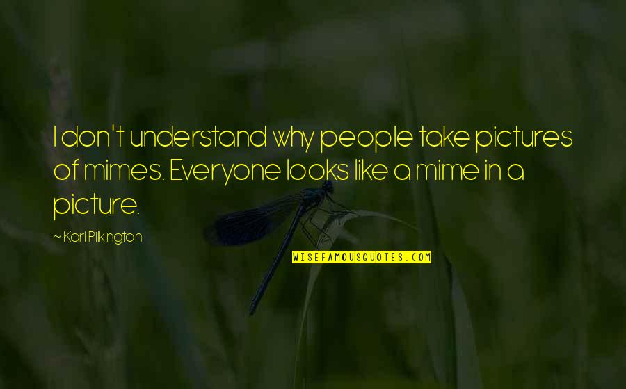 Take Picture Quotes By Karl Pilkington: I don't understand why people take pictures of Take Picture Quotes By Karl Pilkington: I don't understand why people take pictures of