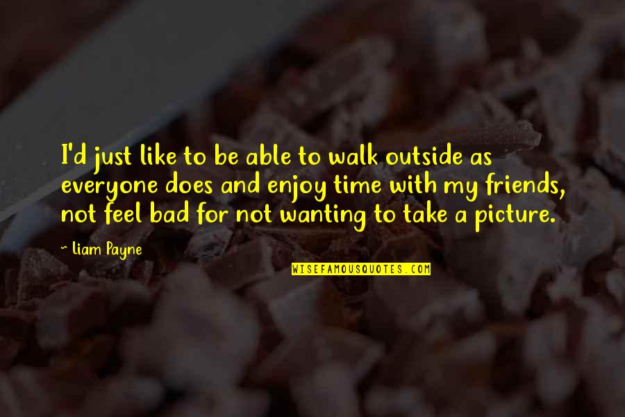 Take Picture Quotes By Liam Payne: I'd just like to be able to walk Take Picture Quotes By Liam Payne: I'd just like to be able to walk