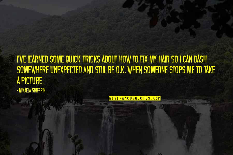Take Picture Quotes By Mikaela Shiffrin: I've learned some quick tricks about how to Take Picture Quotes By Mikaela Shiffrin: I've learned some quick tricks about how to