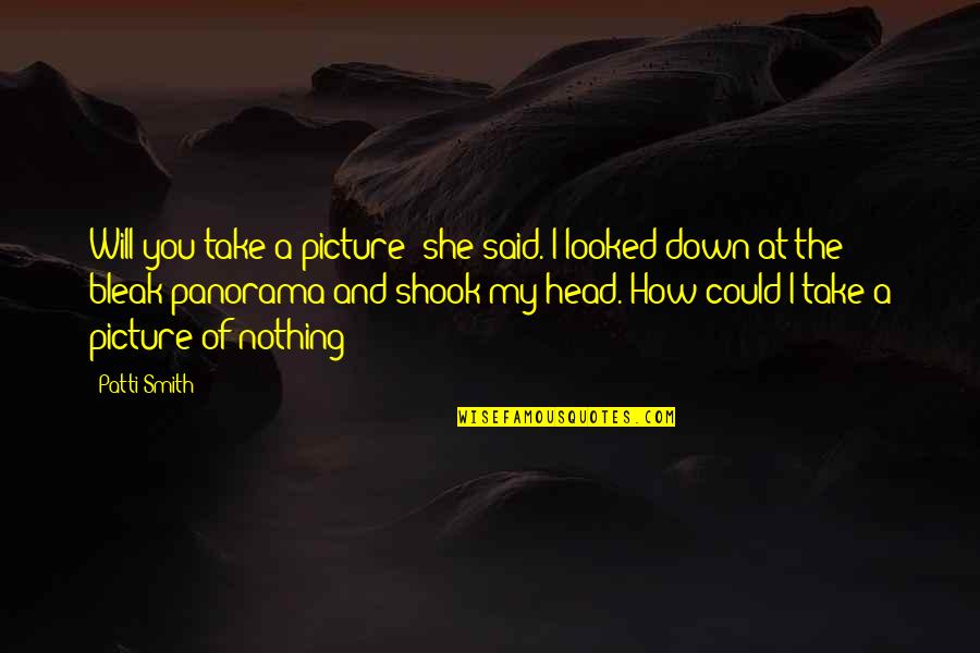 Take Picture Quotes By Patti Smith: Will you take a picture? she said. I Take Picture Quotes By Patti Smith: Will you take a picture? she said. I