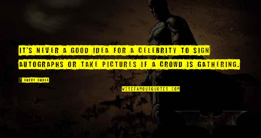 Take Pictures Quotes By Chevy Chase: It's never a good idea for a celebrity