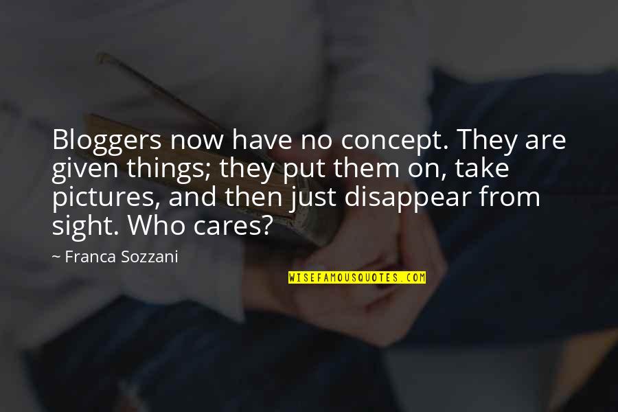 Take Pictures Quotes By Franca Sozzani: Bloggers now have no concept. They are given