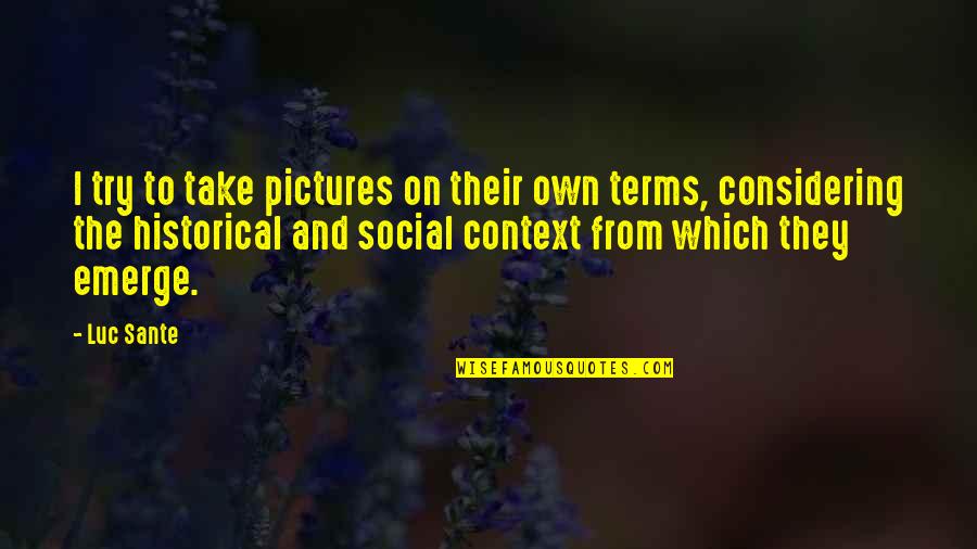 Take Pictures Quotes By Luc Sante: I try to take pictures on their own