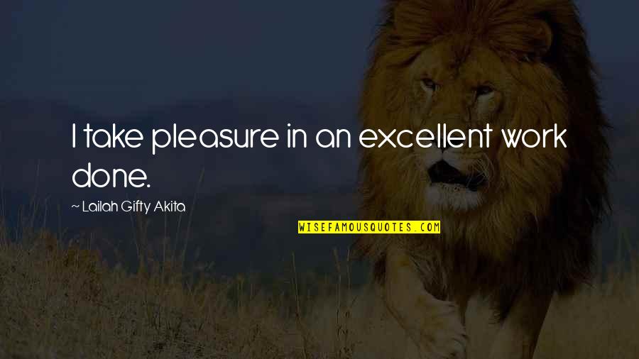 Take Pleasure In Life Quotes By Lailah Gifty Akita: I take pleasure in an excellent work done.