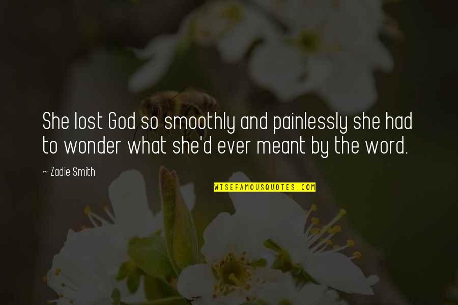Take Pleasure In Life Quotes By Zadie Smith: She lost God so smoothly and painlessly she Take Pleasure In Life Quotes By Zadie Smith: She lost God so smoothly and painlessly she