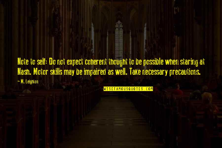Take Precautions Quotes By M. Leighton: Note to self: Do not expect coherent thought Take Precautions Quotes By M. Leighton: Note to self: Do not expect coherent thought