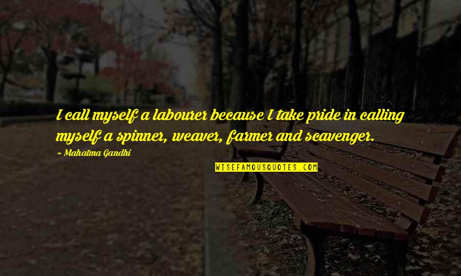 Take Pride In Quotes By Mahatma Gandhi: I call myself a labourer because I take Take Pride In Quotes By Mahatma Gandhi: I call myself a labourer because I take