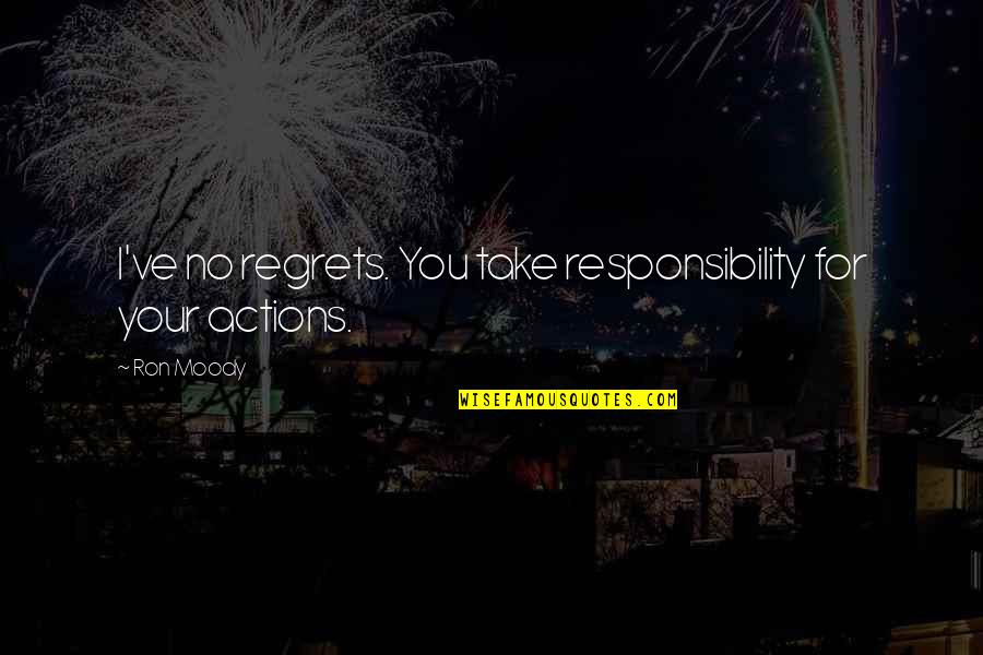 Take Responsibility For Actions Quotes By Ron Moody: I've no regrets. You take responsibility for your