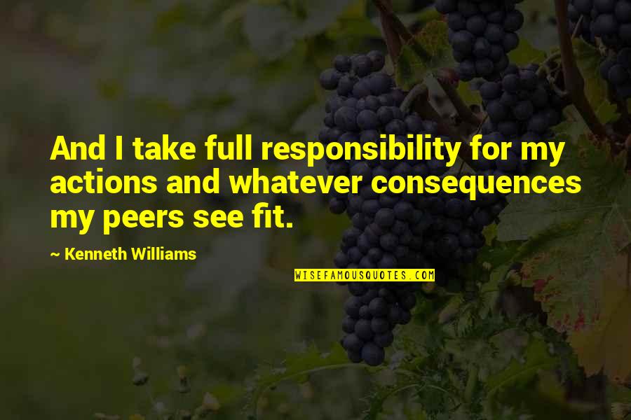 Take Responsibility For Your Actions Quotes By Kenneth Williams: And I take full responsibility for my actions
