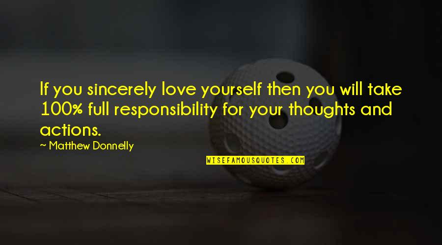 Take Responsibility For Your Actions Quotes By Matthew Donnelly: If you sincerely love yourself then you will