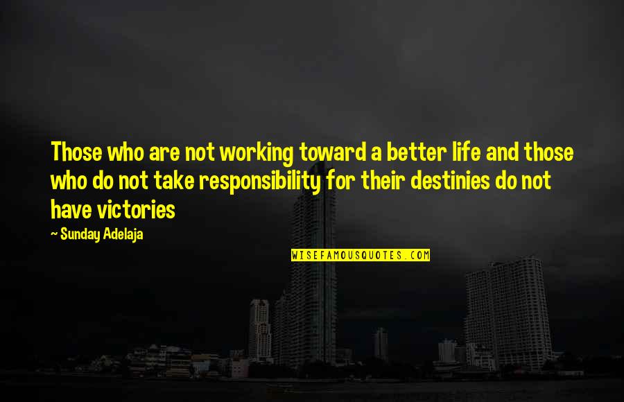 Take Responsibility For Your Life Quotes By Sunday Adelaja: Those who are not working toward a better
