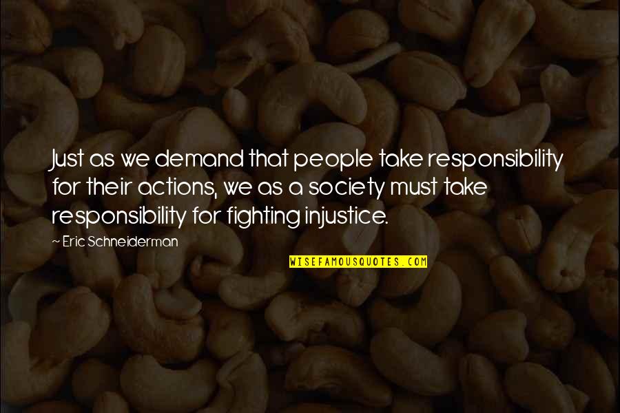 Take Responsibility For Your Own Actions Quotes By Eric Schneiderman: Just as we demand that people take responsibility