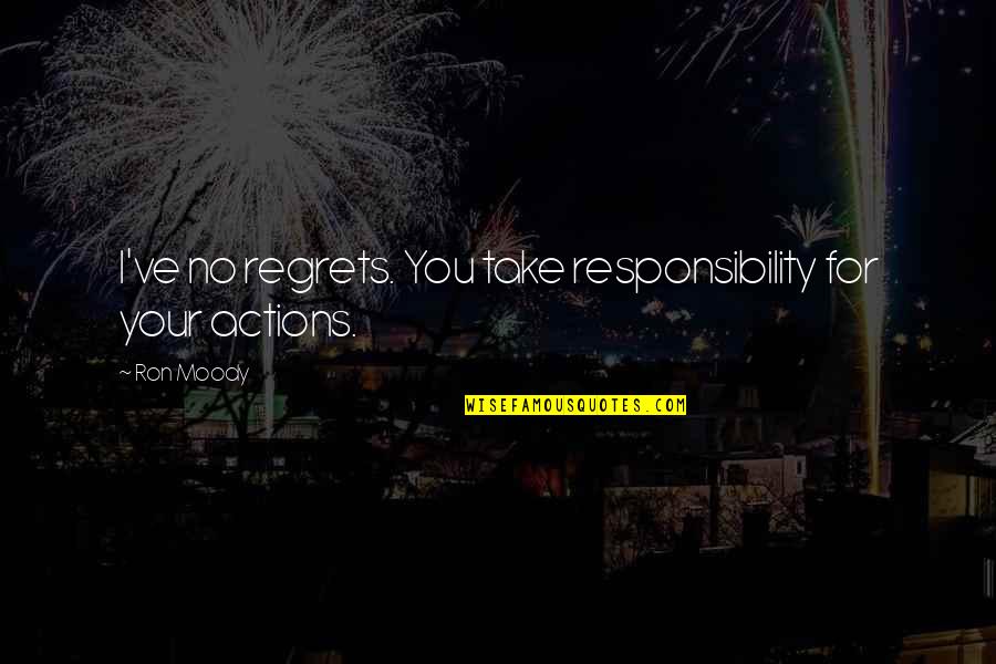 Take Responsibility For Your Own Actions Quotes By Ron Moody: I've no regrets. You take responsibility for your