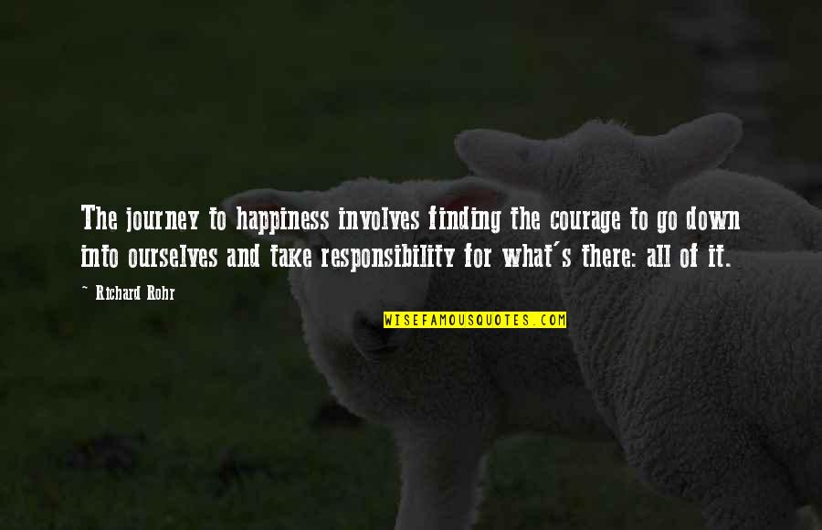 Take Responsibility For Your Own Happiness Quotes By Richard Rohr: The journey to happiness involves finding the courage