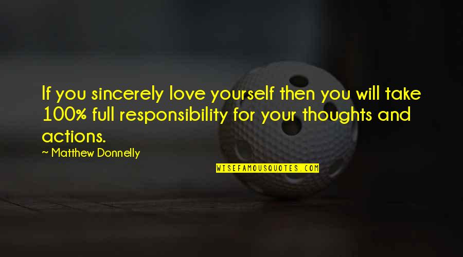 Take Responsibility Of Your Actions Quotes By Matthew Donnelly: If you sincerely love yourself then you will Take Responsibility Of Your Actions Quotes By Matthew Donnelly: If you sincerely love yourself then you will
