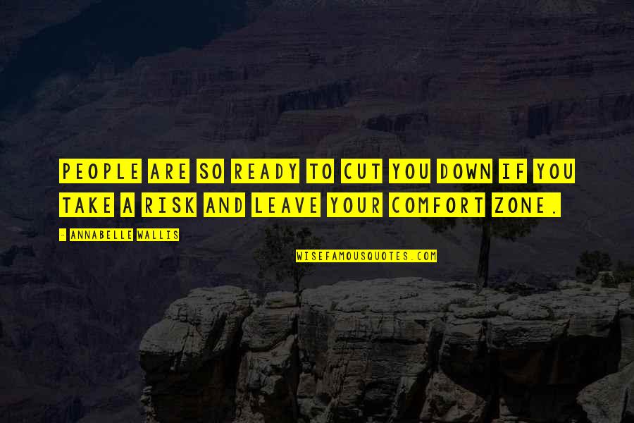 Take Risk Quotes By Annabelle Wallis: People are so ready to cut you down Take Risk Quotes By Annabelle Wallis: People are so ready to cut you down