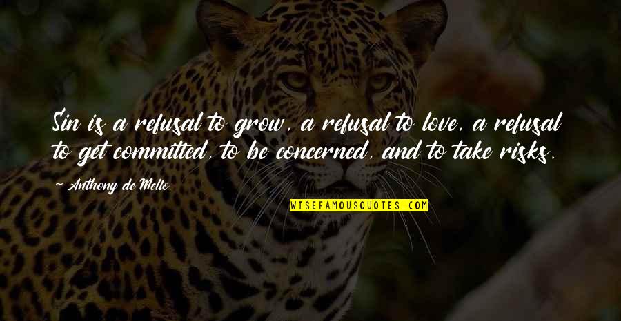 Take Risks In Love Quotes By Anthony De Mello: Sin is a refusal to grow, a refusal Take Risks In Love Quotes By Anthony De Mello: Sin is a refusal to grow, a refusal