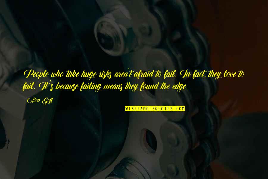 Take Risks In Love Quotes By Bob Goff: People who take huge risks aren't afraid to Take Risks In Love Quotes By Bob Goff: People who take huge risks aren't afraid to