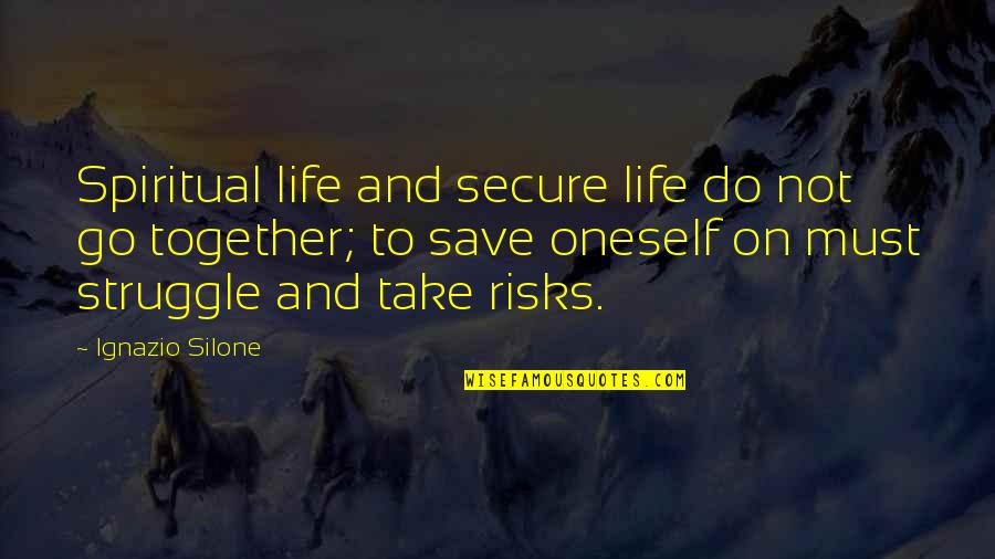 Take Risks Quotes By Ignazio Silone: Spiritual life and secure life do not go