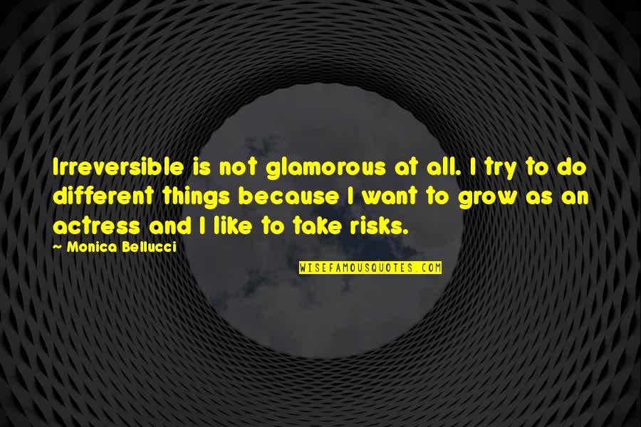 Take Risks Quotes By Monica Bellucci: Irreversible is not glamorous at all. I try Take Risks Quotes By Monica Bellucci: Irreversible is not glamorous at all. I try