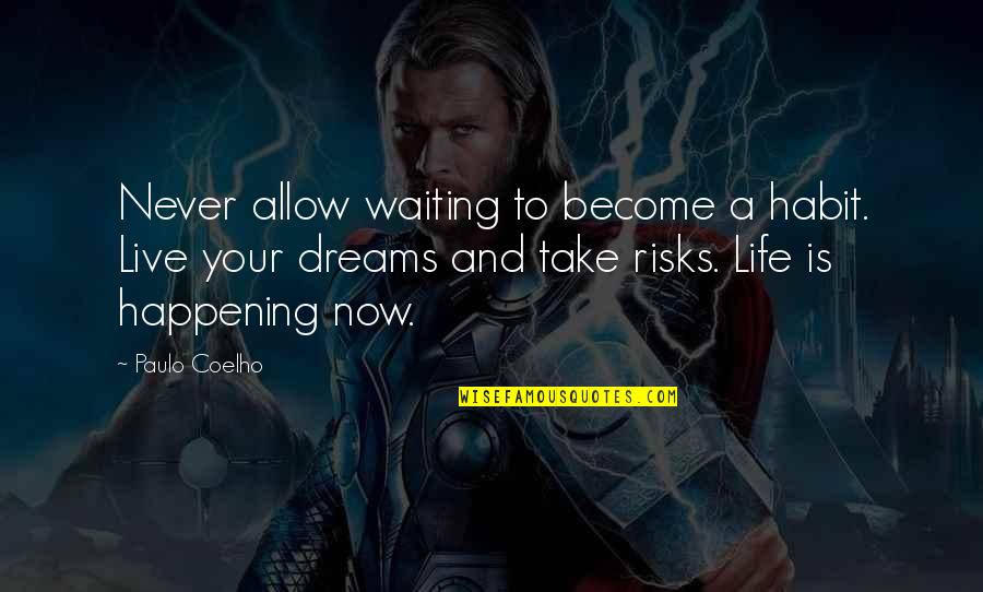 Take Risks Quotes By Paulo Coelho: Never allow waiting to become a habit. Live Take Risks Quotes By Paulo Coelho: Never allow waiting to become a habit. Live