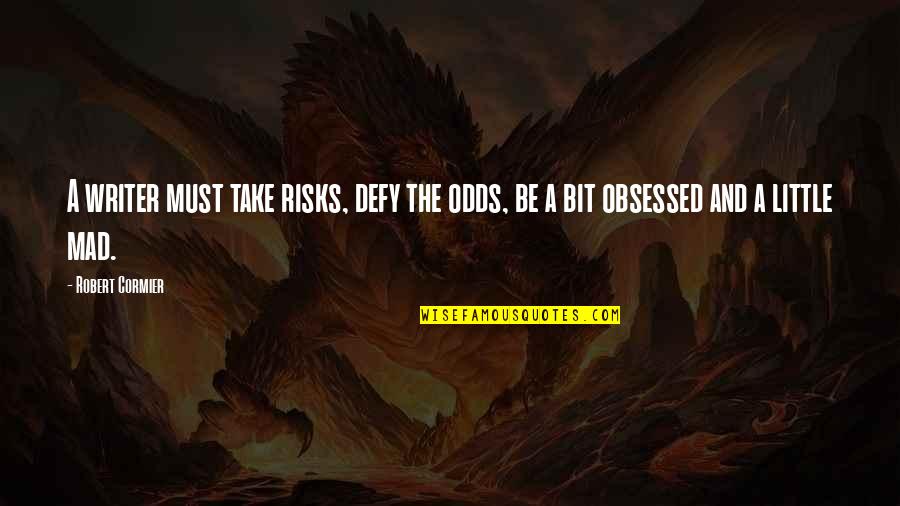 Take Risks Quotes By Robert Cormier: A writer must take risks, defy the odds,