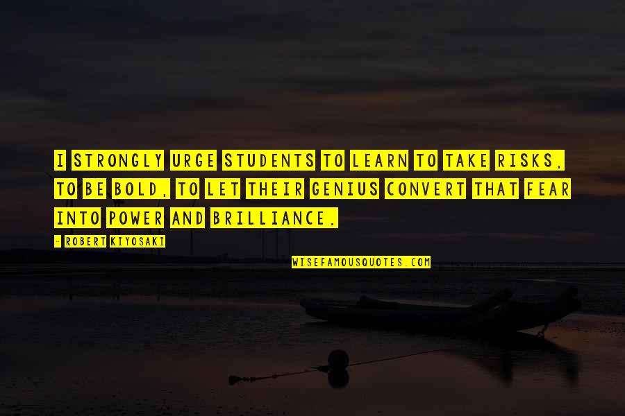 Take Risks Quotes By Robert Kiyosaki: I strongly urge students to learn to take Take Risks Quotes By Robert Kiyosaki: I strongly urge students to learn to take