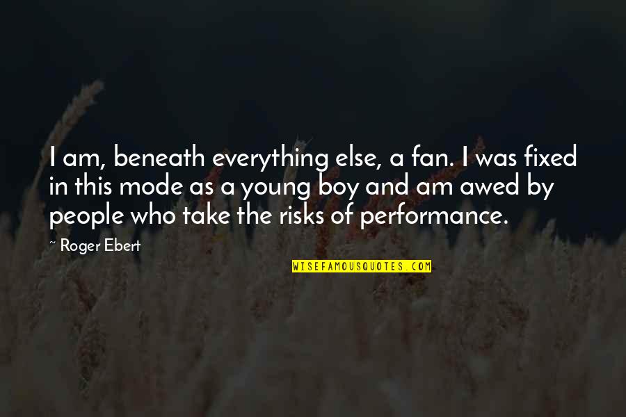 Take Risks Quotes By Roger Ebert: I am, beneath everything else, a fan. I