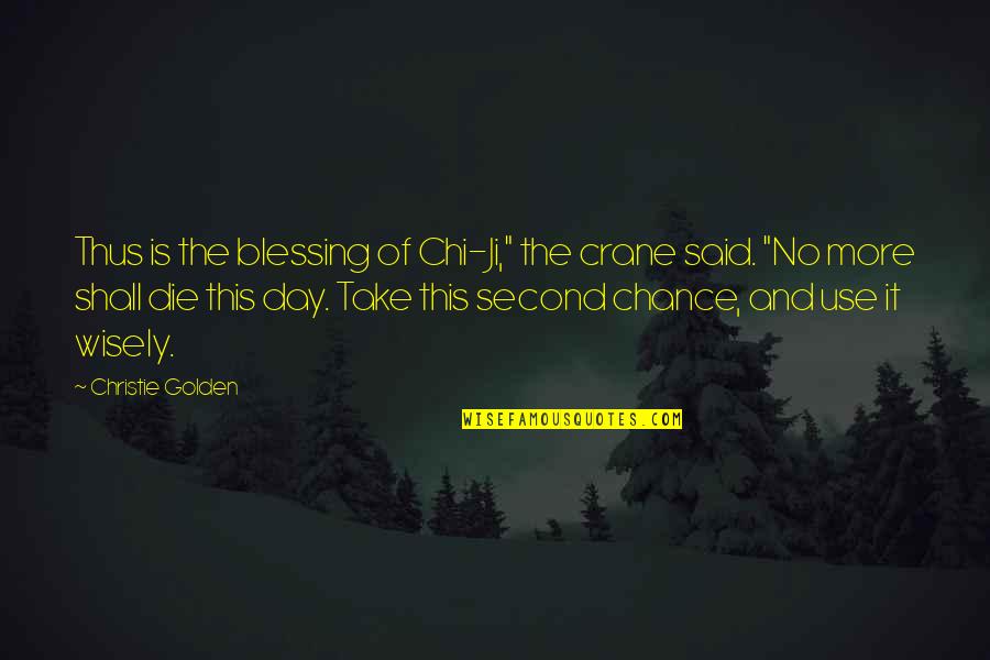 Take Second Chance Quotes By Christie Golden: Thus is the blessing of Chi-Ji," the crane