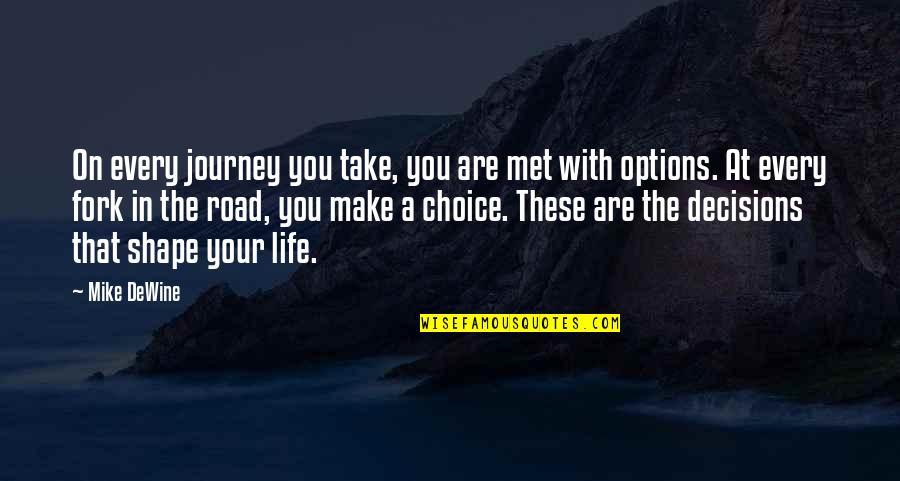 Take Shape For Life Quotes By Mike DeWine: On every journey you take, you are met