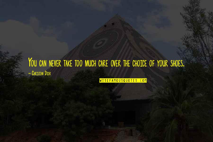 Take Shoes Off Quotes By Christian Dior: You can never take too much care over