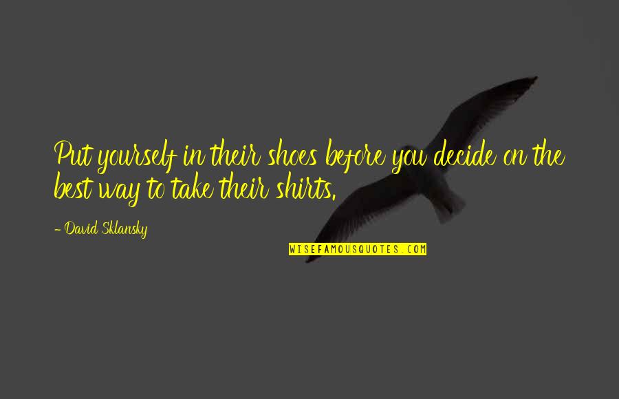 Take Shoes Off Quotes By David Sklansky: Put yourself in their shoes before you decide