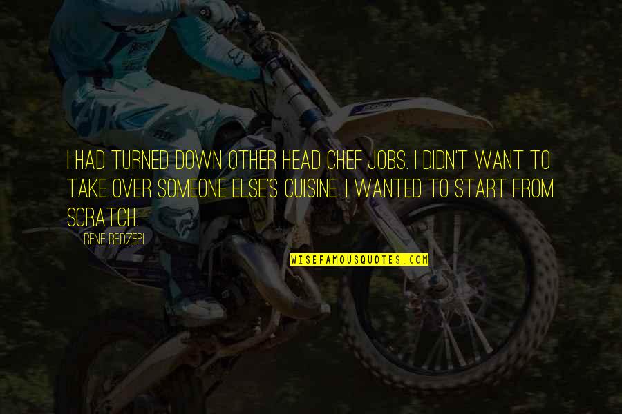 Take Someone Down Quotes By Rene Redzepi: I had turned down other head chef jobs.