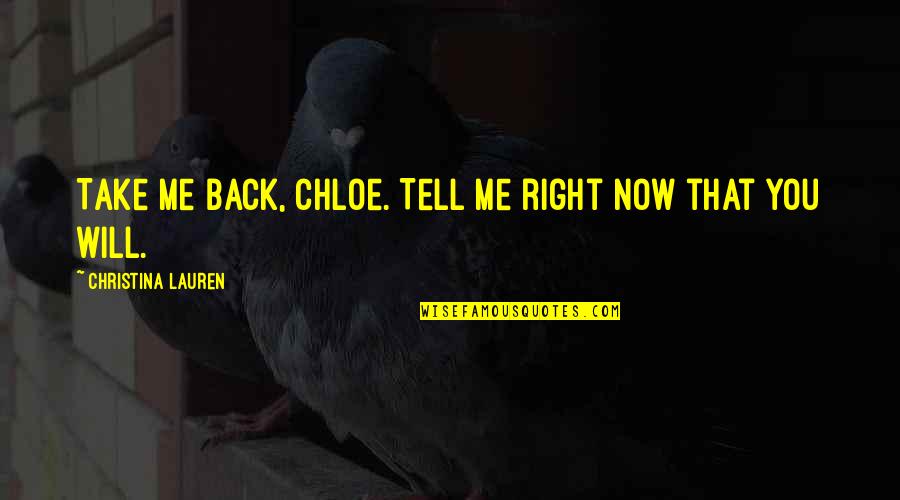 Take That Back Quotes By Christina Lauren: Take me back, Chloe. Tell me right now