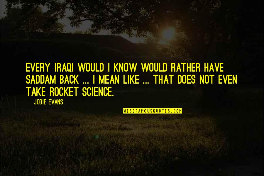 Take That Back Quotes By Jodie Evans: Every Iraqi would I know would rather have