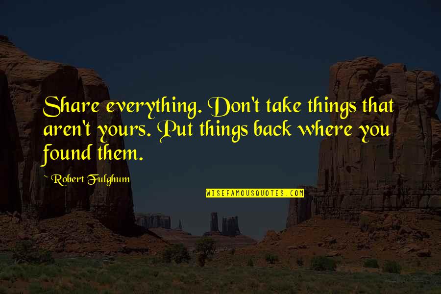 Take That Back Quotes By Robert Fulghum: Share everything. Don't take things that aren't yours.