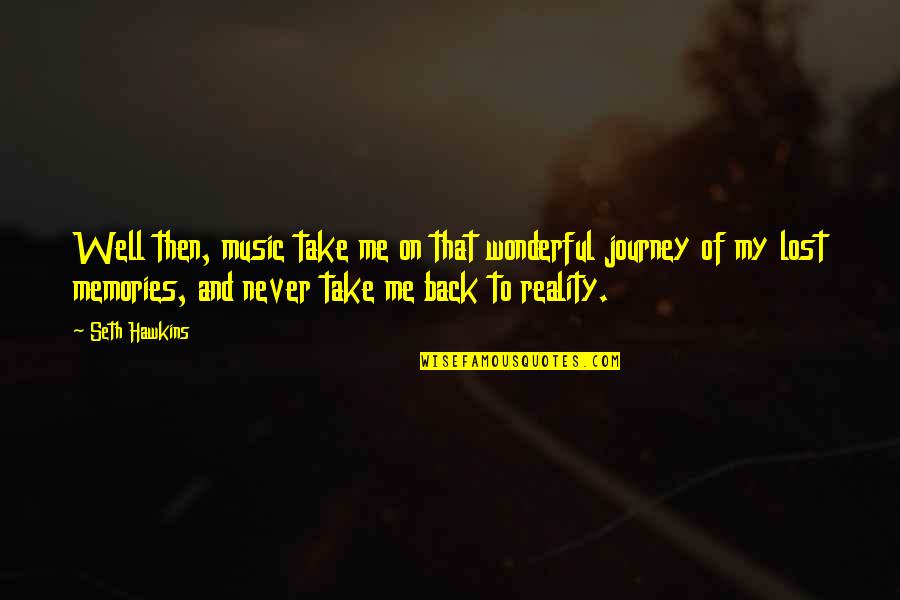 Take That Back Quotes By Seth Hawkins: Well then, music take me on that wonderful