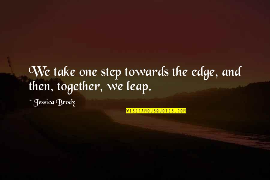 Take That Leap Quotes By Jessica Brody: We take one step towards the edge, and
