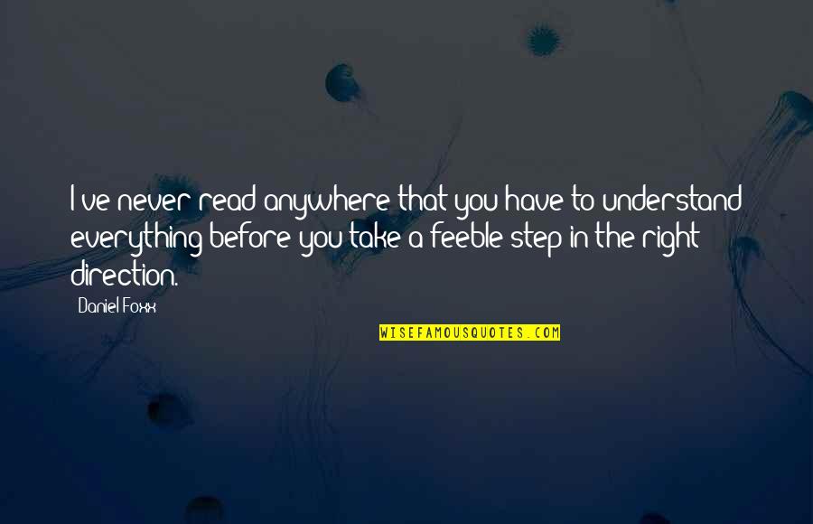 Take That Step Quotes By Daniel Foxx: I've never read anywhere that you have to