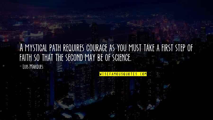 Take That Step Quotes By Luis Marques: A mystical path requires courage as you must
