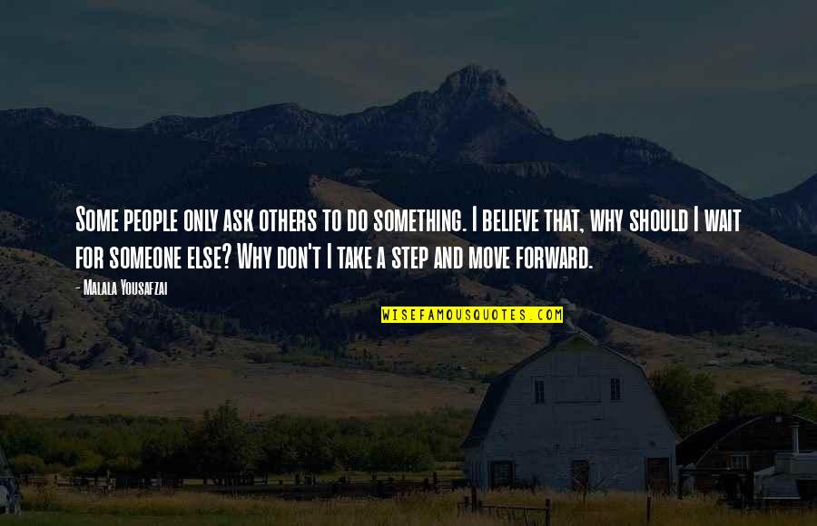 Take That Step Quotes By Malala Yousafzai: Some people only ask others to do something.