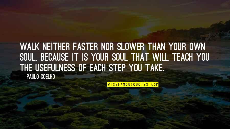 Take That Step Quotes By Paulo Coelho: Walk neither faster nor slower than your own