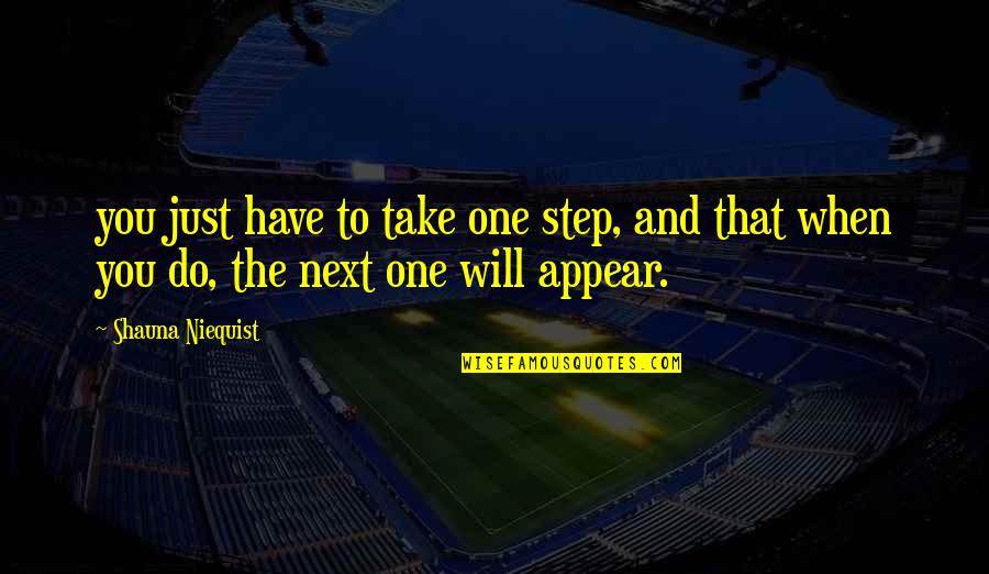 Take That Step Quotes By Shauna Niequist: you just have to take one step, and