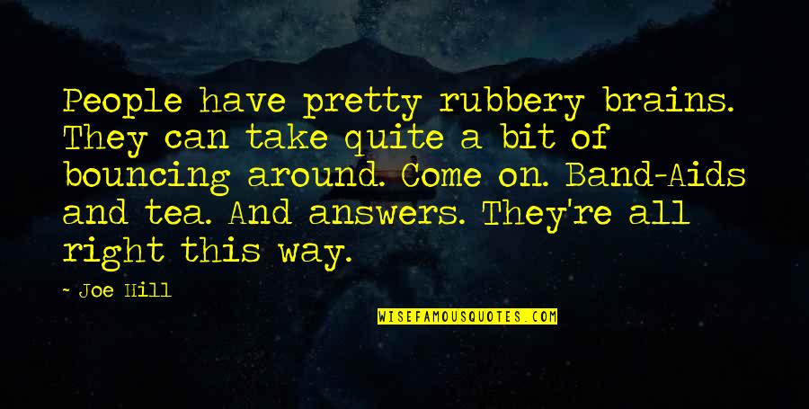 Take The Hill Quotes By Joe Hill: People have pretty rubbery brains. They can take Take The Hill Quotes By Joe Hill: People have pretty rubbery brains. They can take