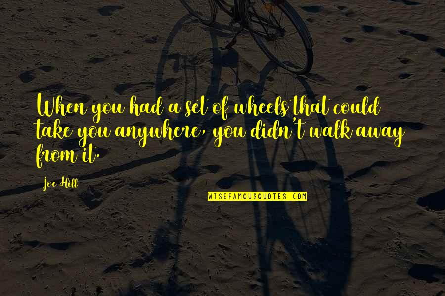 Take The Hill Quotes By Joe Hill: When you had a set of wheels that